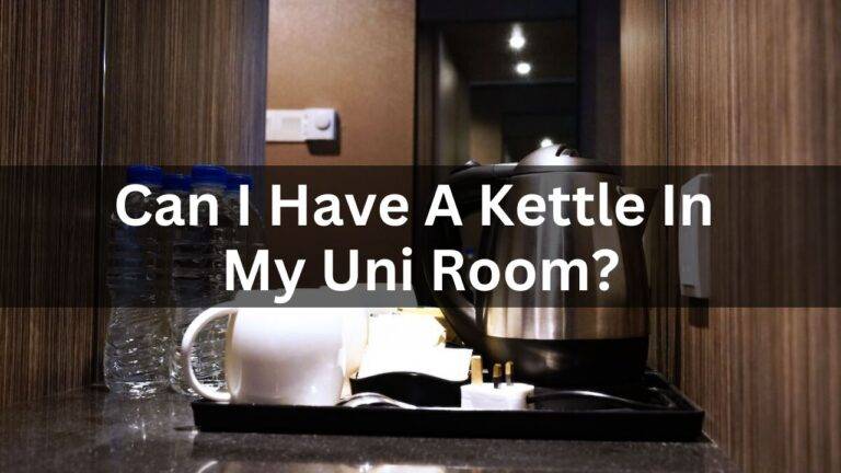 Can I Have A Kettle In My University Room?
