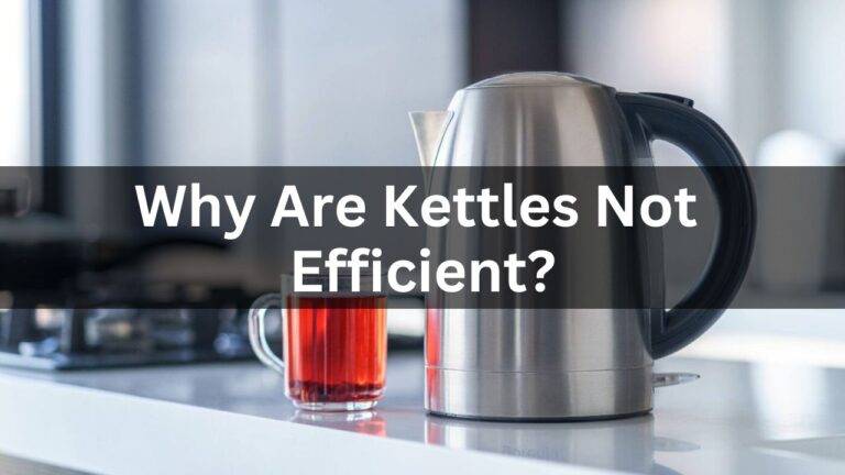 Why Are Kettles Not Efficient?