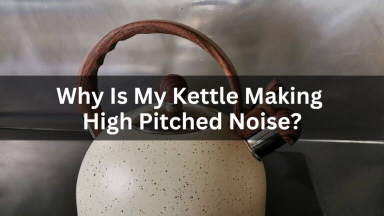 Why Is My Kettle Making A High Pitched Noise?