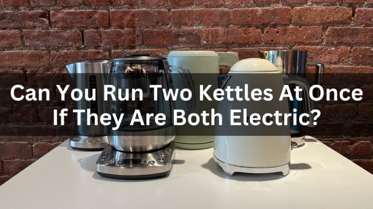 Can You Run Two Kettles At Once If They Are Both Electric?